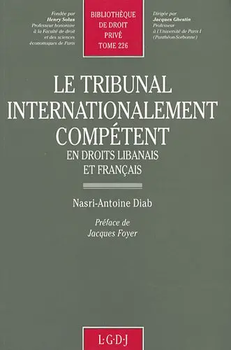 Le Tribunal internationalement compétent : en droits libanais et français