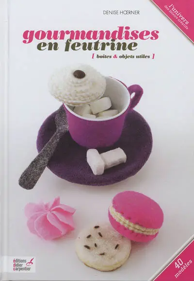Gourmandises en feutrine : boîtes & objets utiles