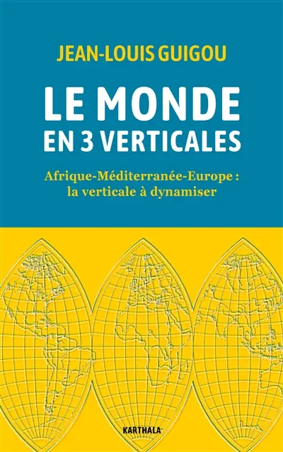 Le monde en 3 verticales : Afrique, Méditerranée, Europe : la verticale à dynamiser Le monde en 3 verticales : Afrique, Méditerranée, Europe : la verticale à dynamiser