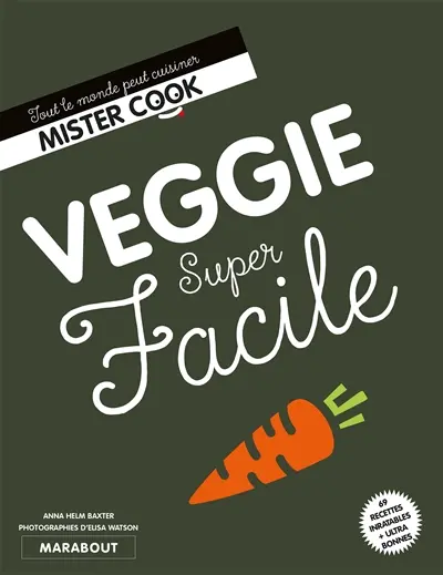 Veggie super facile : 69 recettes inratables + ultra bonnes