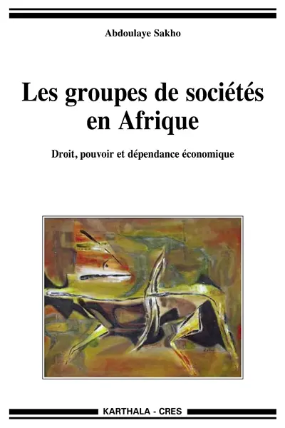 Les groupes de sociétés en Afrique : droit, pouvoir et dépendance économique