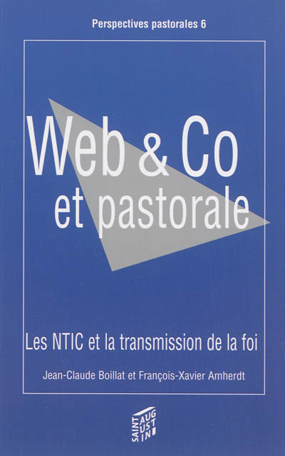 Web & Co et pastorale : les Nouvelles technologies de l'information et de la communication (NTIC) et la transmission de la foi
