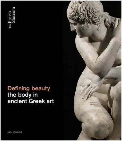 Defining Beauty The Body in Ancient Greece