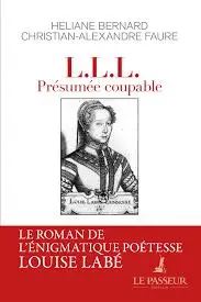 L.L.L. présumée coupable : le roman de l'énigmatique poétesse Louise Labé L.L.L. présumée coupable : le roman de l'énigmatique poétesse Louise Labé