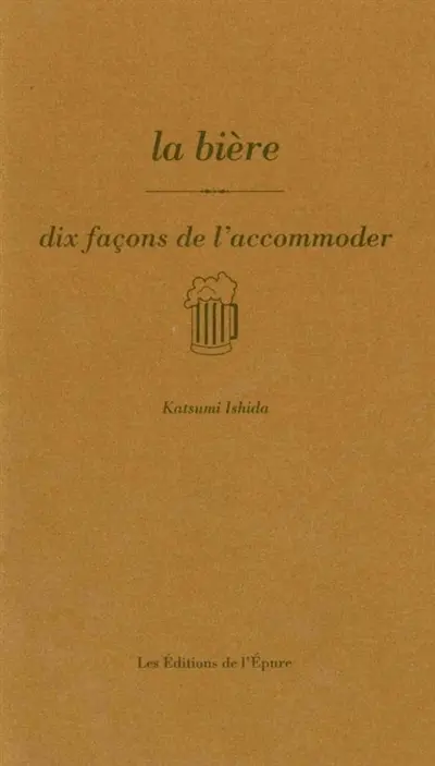 La bière : dix façons de l'accommoder
