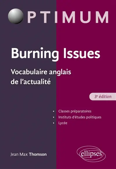 Burning issues : vocabulaire anglais de l'actualité : classes préparatoires, instituts d'études politiques, lycée