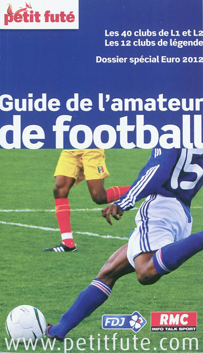 Guide de l'amateur de football : les 40 clubs de L1 et L2, les 12 clubs de légende, dossier spécial Euro 2012