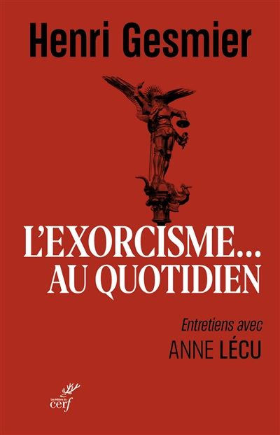 L'exorcisme... au quotidien : entretiens avec Anne Lécu