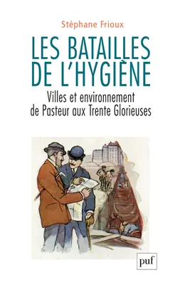 Les batailles de l'hygiène : villes et environnement de Pasteur aux Trente Glorieuses