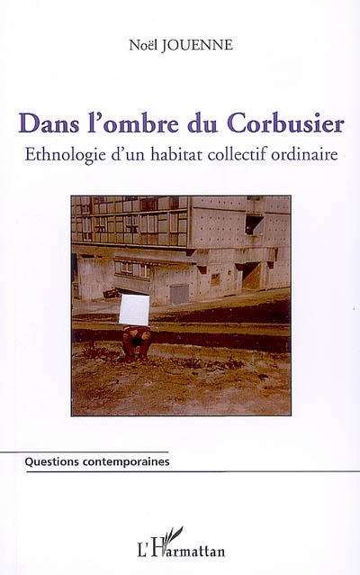Dans l'ombre du Corbusier : ethnologie d'un habitat collectif ordinaire