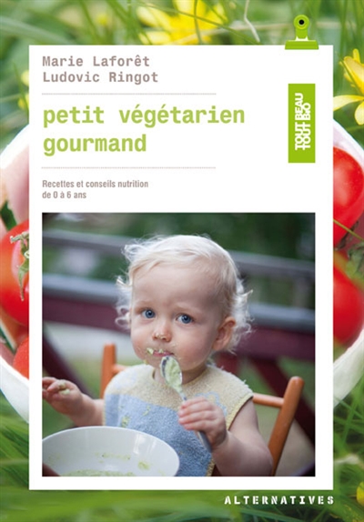 Petit végétarien gourmand : recettes et conseils nutrition de 0 à 6 ans