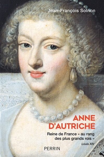 Anne d'Autriche : reine de France au rang des plus grands rois