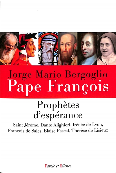 Prophètes d'espérance : saint Jérôme, Dante Alighieri, Irénée de Lyon, François de Sales, Blaise Pascal, Thérèse de Lisieux