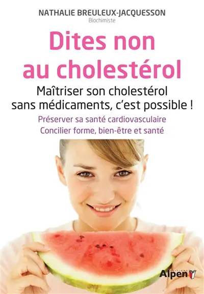 Dites non au cholestérol : maîtriser son cholestérol sans médicaments, c'est possible !