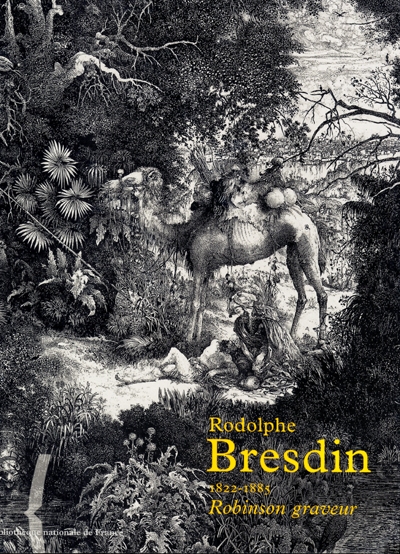 Rodolphe Bresdin (1822-1885) : Robinson graveur : exposition, Bibliothèque nationale de France, Galerie Mansart, 30 mai-27 août 2000