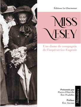 Miss Vesey : une dame de compagnie de l'impératrice Eugénie : mémoires