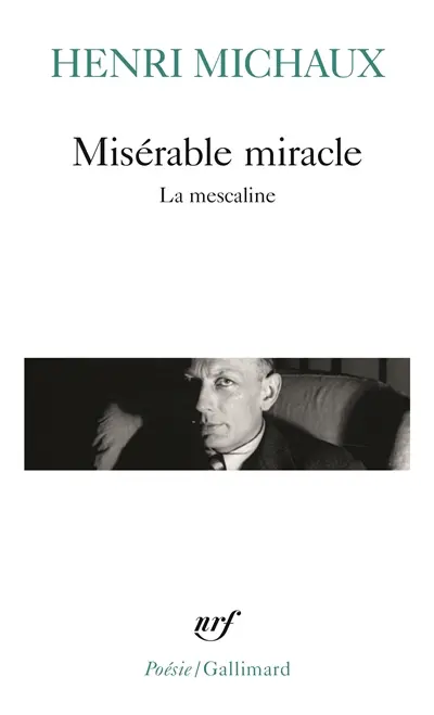 Misérable miracle : la mescaline : avec quarante-huit dessins et documents manuscrits originaux de l'auteur