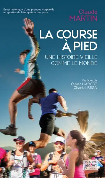 La course à pied : une histoire vieille comme le monde : essai historique d'une pratique corporelle et sportive de l'Antiquité à nos jours