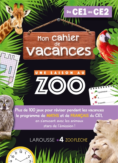 Mon cahier de vacances Une saison au zoo, du CE1 au CE2 : plus de 100 jeux pour réviser pendant les vacances le programme de maths et de français du CE1, en s'amusant avec les animaux stars de l'émission !