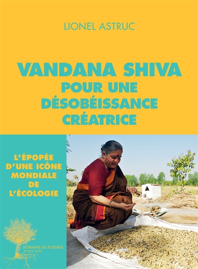 Vandana Shiva, pour une désobéissance créatrice : entretiens