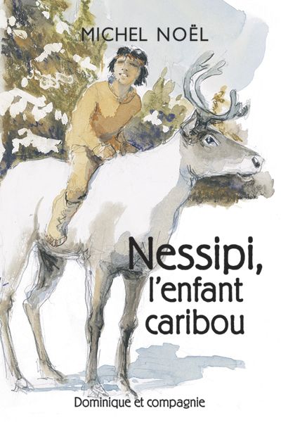 Nessipi, l'enfant caribou : une légende sur le respect : Niveau de lecture 5
