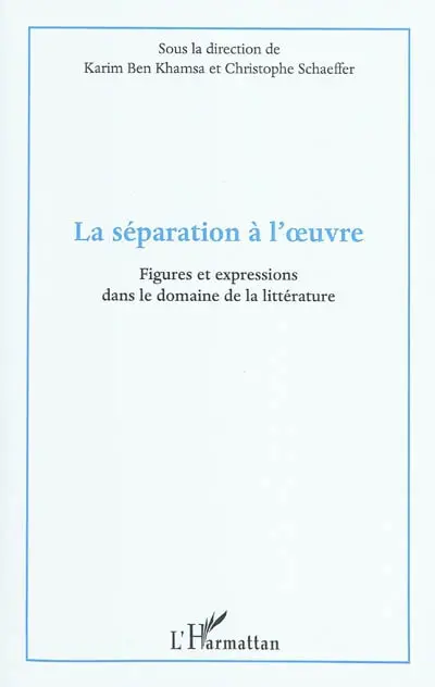 La séparation à l'oeuvre : figures et expressions dans le domaine de la littérature : actes du colloque international du département de français, Institut supérieur des langues, Université de Gabès, les 5, 6 et 7 mars 2009
