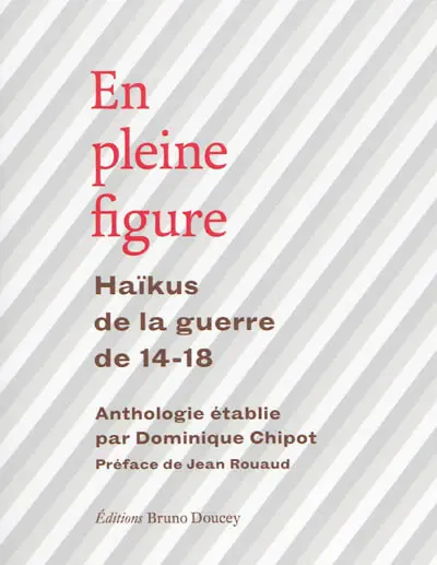 En pleine figure : haïkus de la guerre de 14-18