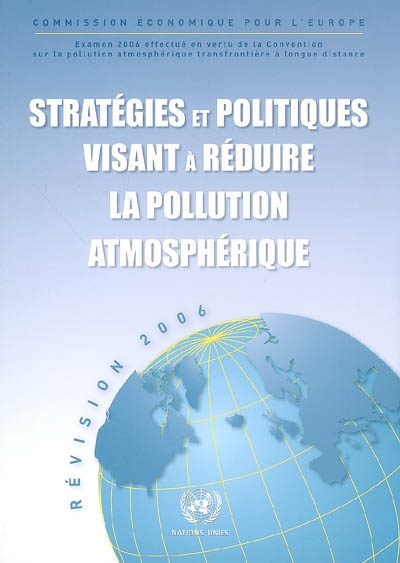 Stratégies et politiques visant à réduire la pollution atmosphérique : examen 2006 effectué en vertu de la Convention sur la pollution atmosphérique transfrontière à longue distance