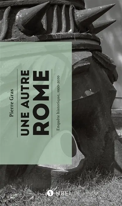 Une autre Rome : enquête historique, 1950-2020