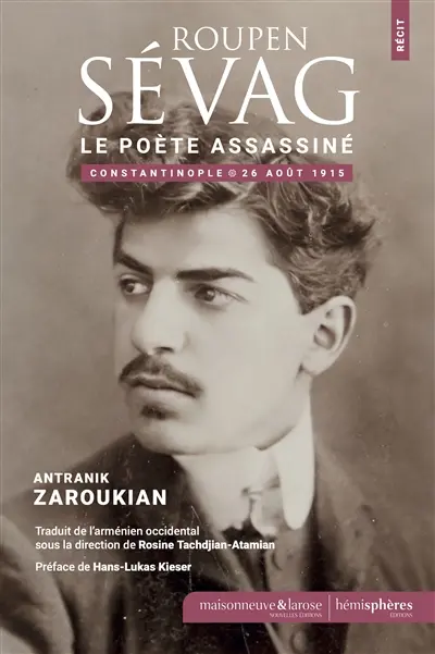Roupen Sévag : le poète assassiné : Constantinople, le 26 août 1915