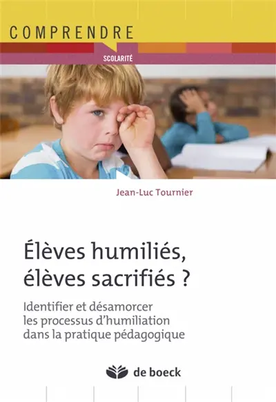 Elèves humiliés, élèves sacrifiés ? : identifier et désamorcer les processus d'humiliation dans les pratiques pédagogiques