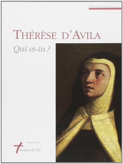 Thérèse d'Avila, qui es-tu ?