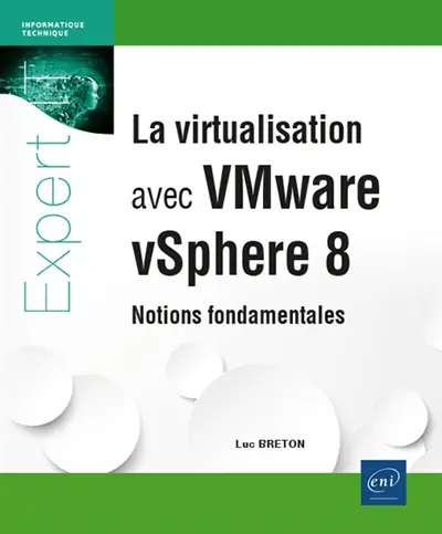 La virtualisation avec VMware vSphere 8 : notions fondamentales La virtualisation avec VMware vSphere 8 : notions fondamentales