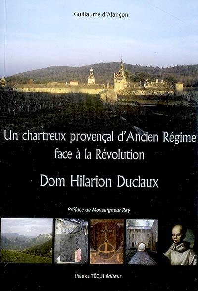 Un chartreux provençal d'Ancien Régime face à la Révolution : dom Hilarion Duclaux