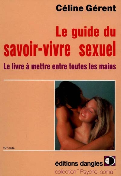 Le Guide du savoir-vivre sexuel : le livre à mettre entre toutes les mains