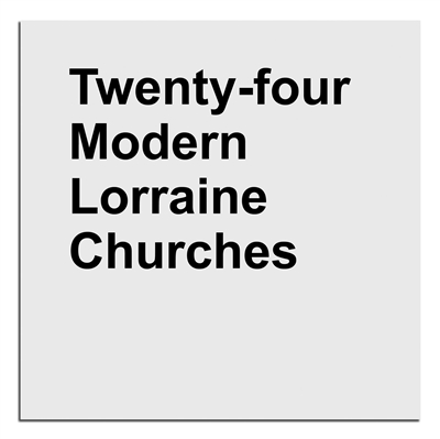 Twenty-four modern Lorraine churches