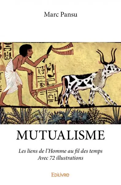 Mutualisme : avec 72 illustrations : Les liens de l’Homme au fil des temps