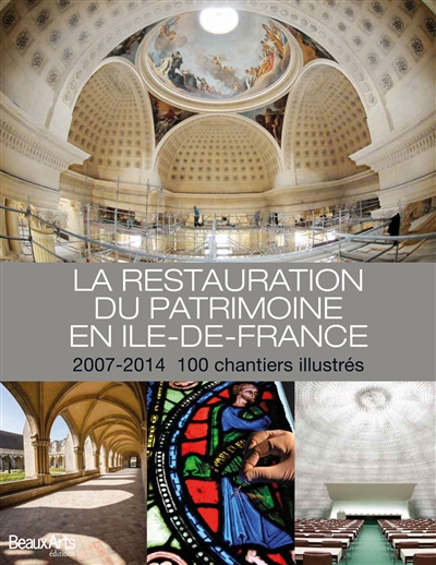 La restauration du patrimoine en Ile-de-France : 2007-2014 : 100 chantiers illustrés