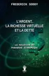 L'argent, la richesse virtuelle et la dette : La solution du paradoxe économique
