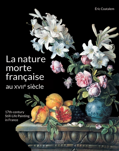 La nature morte française au XVIIe siècle. 17th century still-life painting in France
