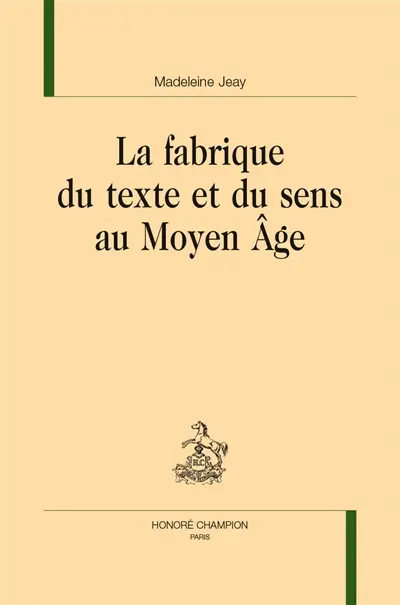 La fabrique du texte et du sens au Moyen Age