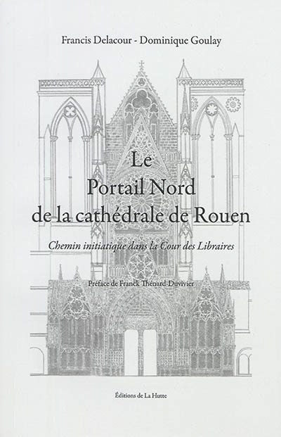 Le portail nord de la cathédrale de Rouen : chemin initiatique dans la Cour des Libraires