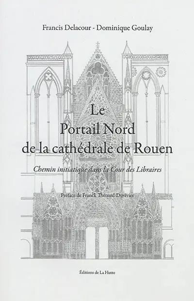 Le portail nord de la cathédrale de Rouen : chemin initiatique dans la Cour des Libraires