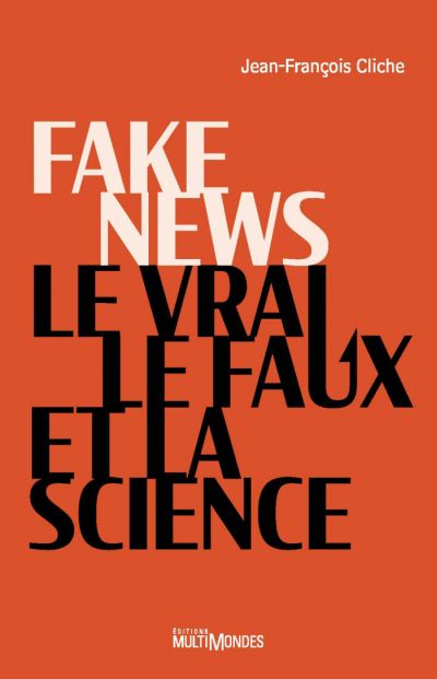 Fake news, le vrai, le faux et la science