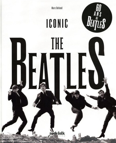 The Beatles : iconic : 60 ans de Beatles