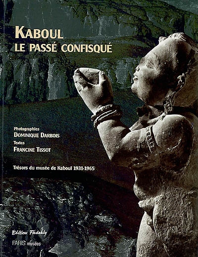 Kaboul, le passé confisqué : musée de Kaboul, 1931-1965