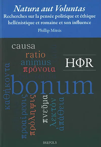 Natura aut voluntas : recherches sur la pensée politique et éthique hellénistique et romaine et son influence