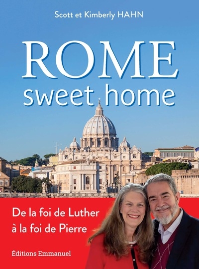 Rome sweet home : de la foi de Luther à la foi de Pierre