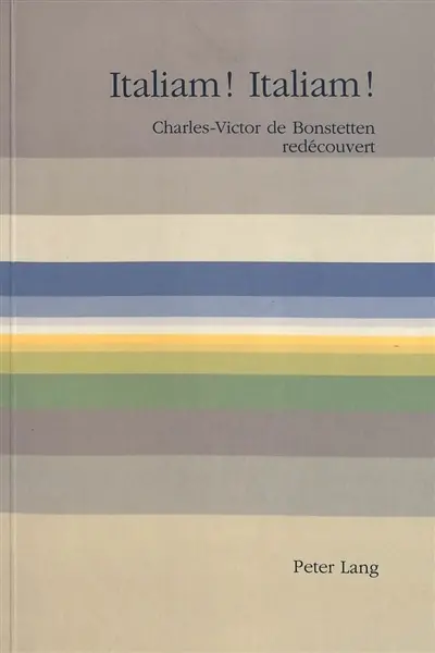 Italiam ! Italiam ! : Charles-Victor de Bonstetten redécouvert