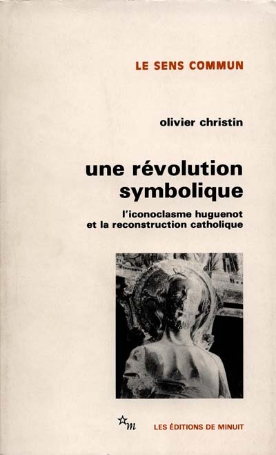 Une Révolution symbolique : l'iconoclasme huguenot et la reconstruction catholique
